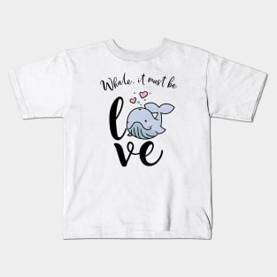 Whale, It Must Be Love Kids T-Shirt